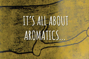 It's All about Aromatics...